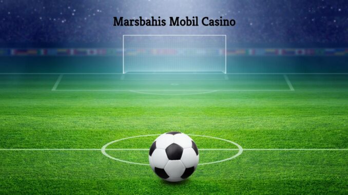 Marsbahis Mobil Casino